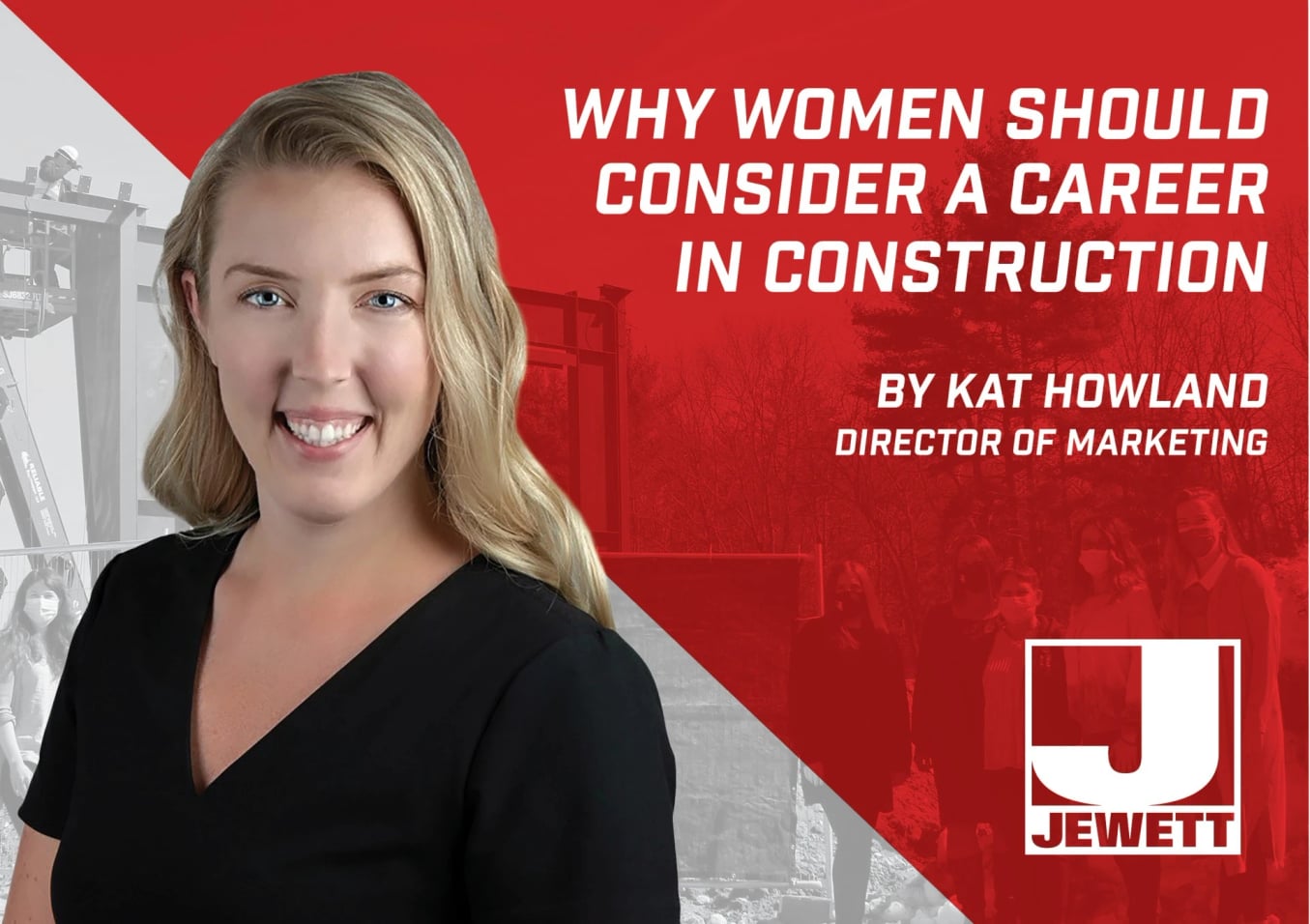Kat Howland, Director of Marketing at Jewett Construction, smiles in front of a red-and-gray background promoting careers in construction for women, with subtle images of a job site and team in the background.