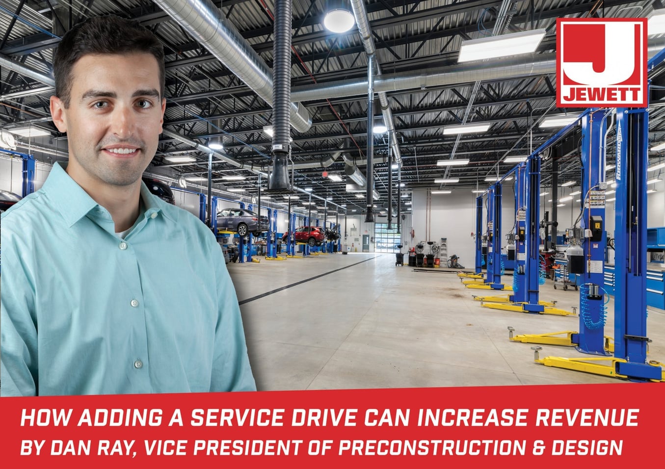 Dan Ray, VP of Preconstruction & Design, stands in a modern auto service bay. The image promotes a blog on increasing revenue through service drive additions, with the Jewett logo in the corner.