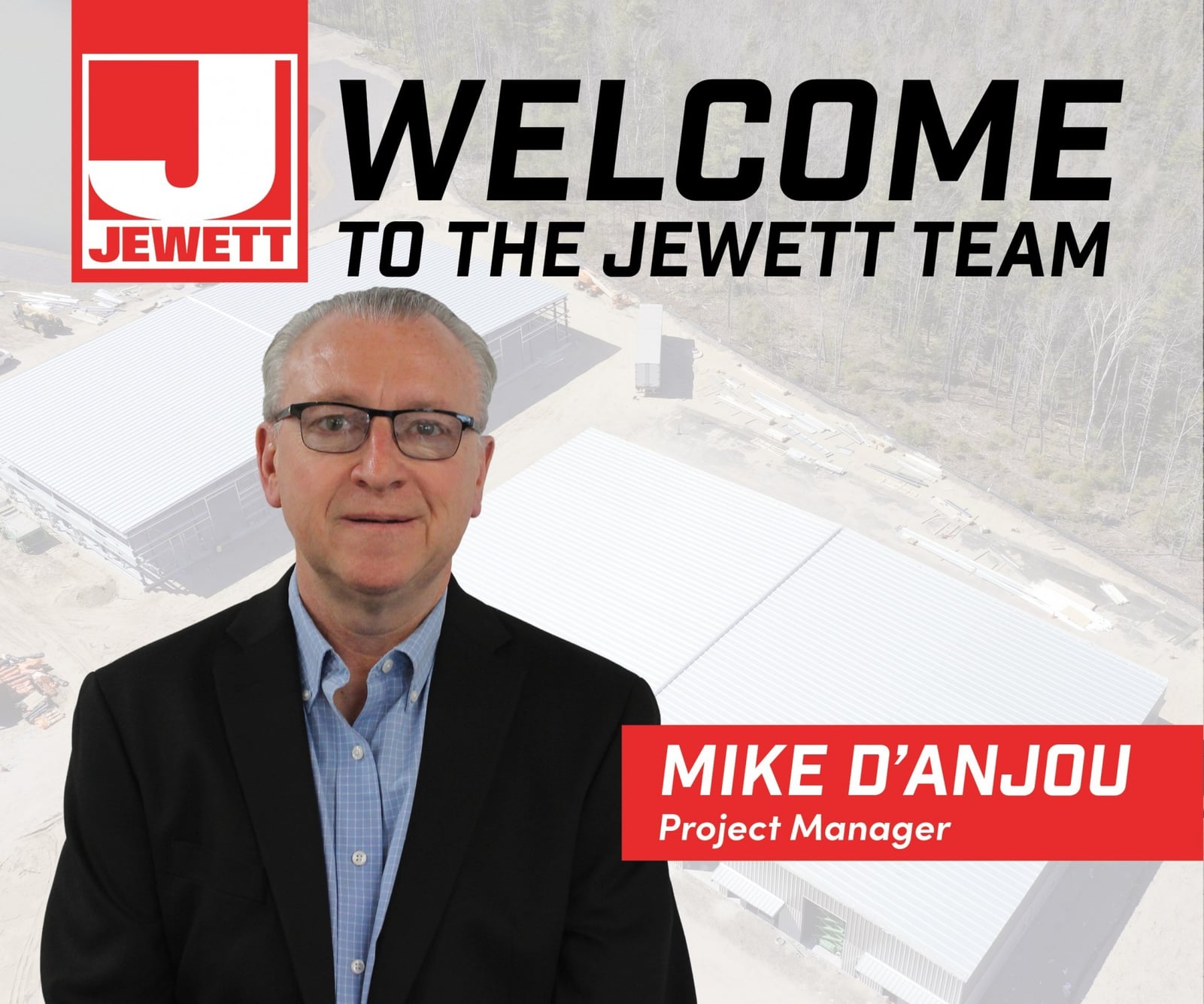 Portrait of Mike D’Anjou, Project Manager at Jewett Construction, standing in front of a semi-transparent aerial image of a large warehouse project site. Text welcomes him to the Jewett team.