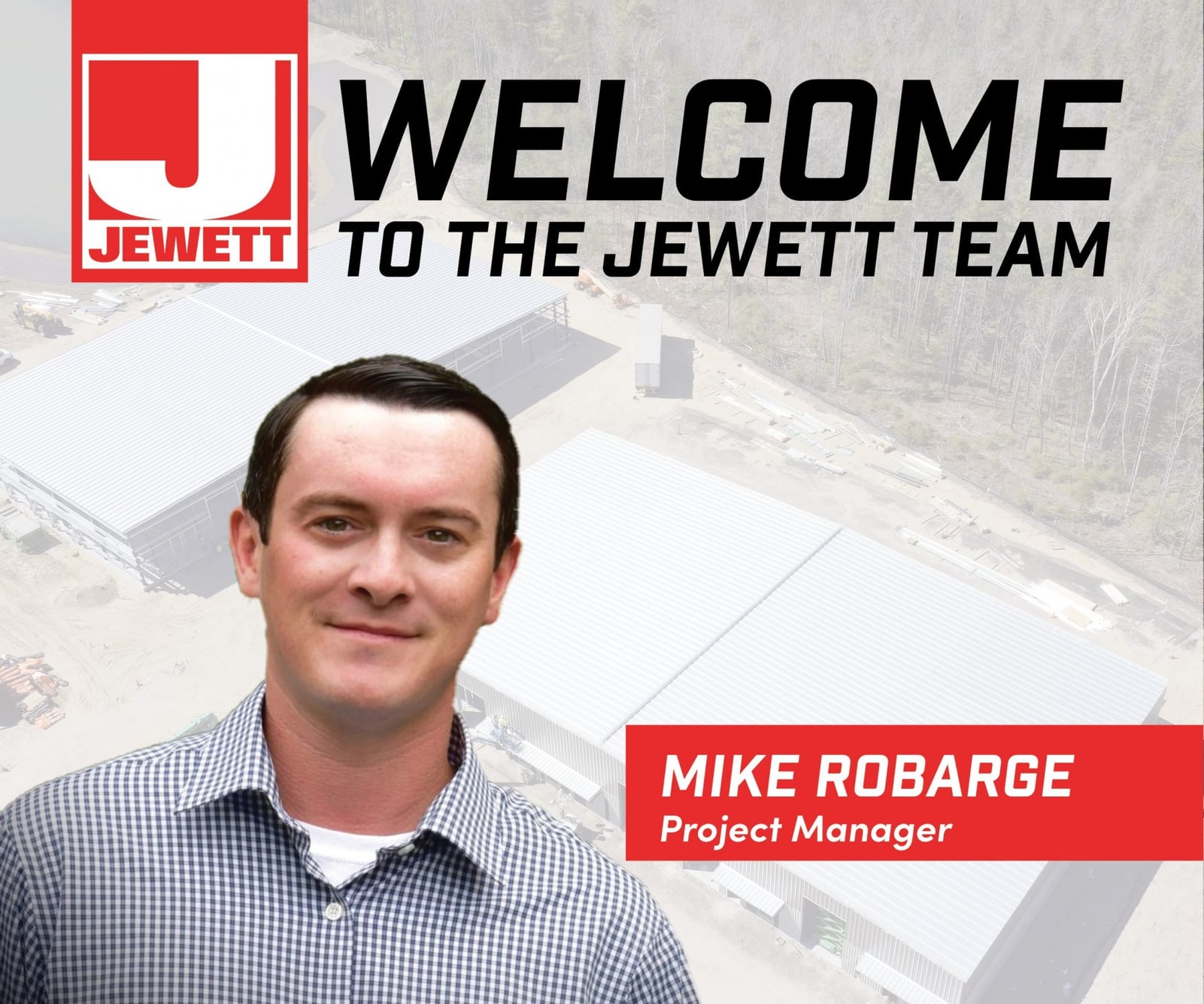 Mike Robarge, Project Manager at Jewett Construction, stands in front of an overhead image of a job site. Text welcomes him to the team alongside his name and role.