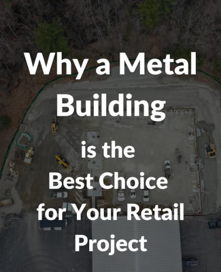 Aerial photo of a retail job site with text overlay: “Why a Metal Building is the Best Choice for Your Retail Project.”