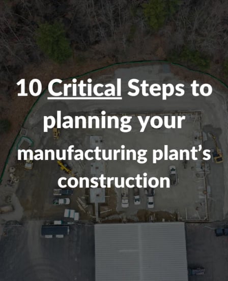 Aerial view of a commercial construction site with text overlay: “10 Critical Steps to planning your manufacturing plant’s construction.”